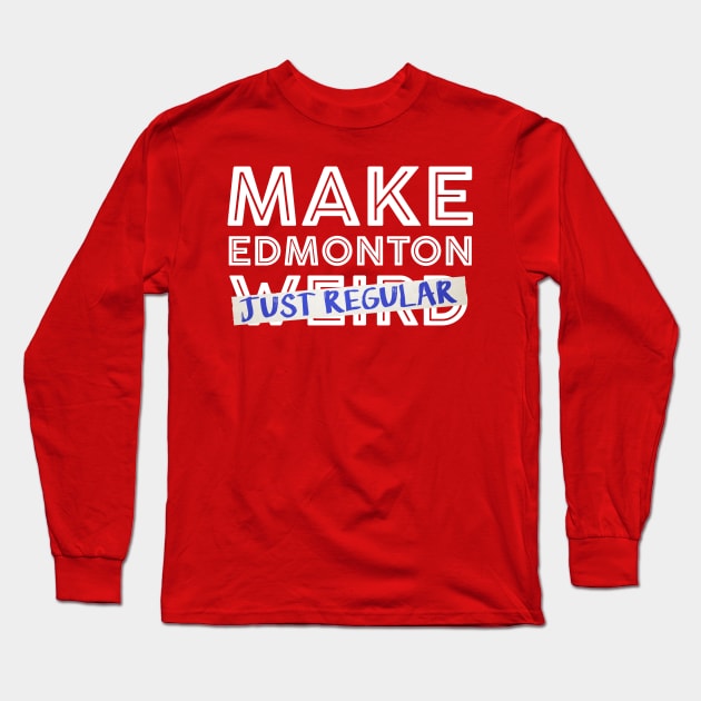 Make Edmonton Just Regular (White outline) Long Sleeve T-Shirt by onewordgo